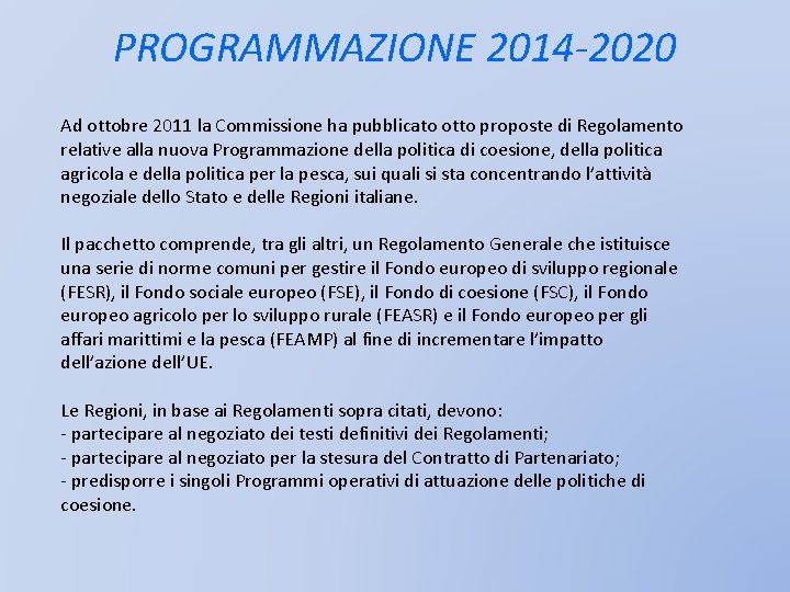 PROGRAMMAZIONE 2014 -2020 Ad ottobre 2011 la Commissione ha pubblicato otto proposte di Regolamento