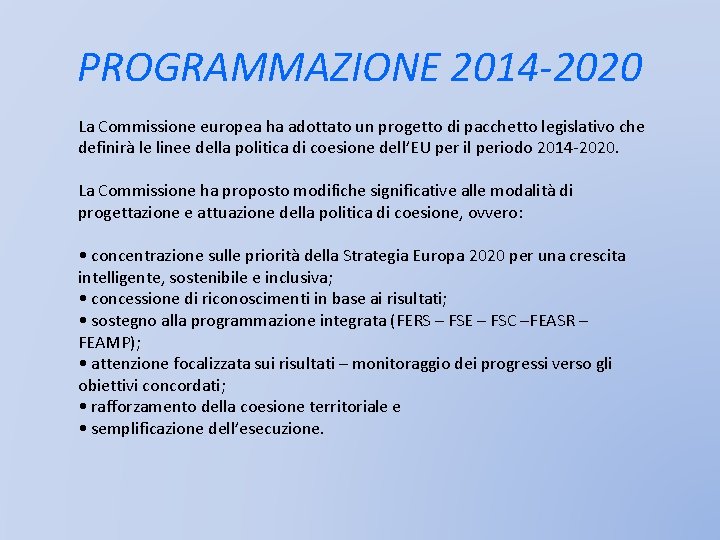 PROGRAMMAZIONE 2014 -2020 La Commissione europea ha adottato un progetto di pacchetto legislativo che