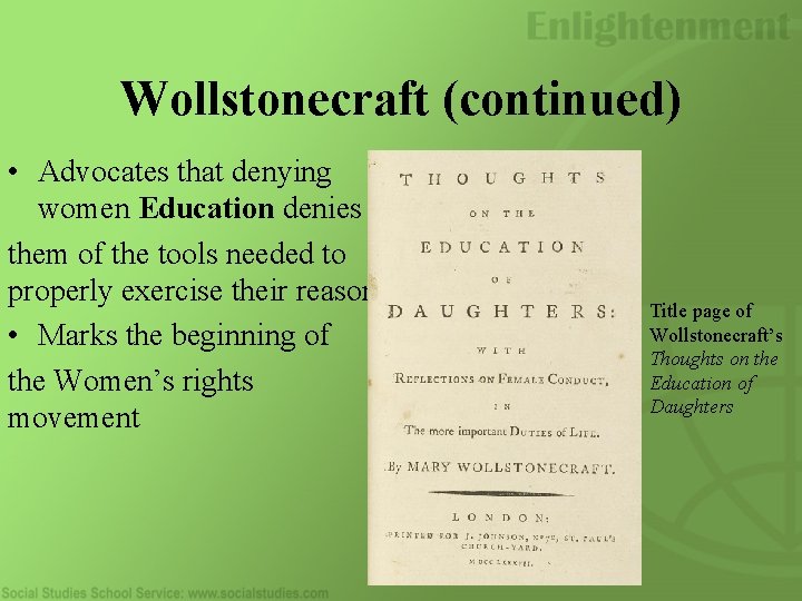 Wollstonecraft (continued) • Advocates that denying women Education denies them of the tools needed