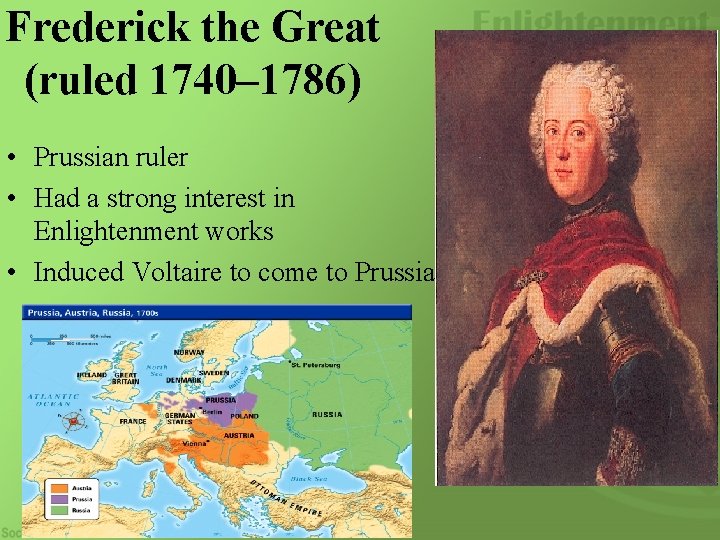 Frederick the Great (ruled 1740– 1786) • Prussian ruler • Had a strong interest