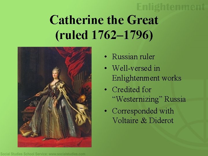 Catherine the Great (ruled 1762– 1796) • Russian ruler • Well-versed in Enlightenment works Catherine the Great (ruled 1762– 1796) • Russian ruler • Well-versed in Enlightenment works