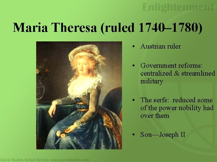 Maria Theresa (ruled 1740– 1780) • Austrian ruler • Government reforms: centralized & streamlined