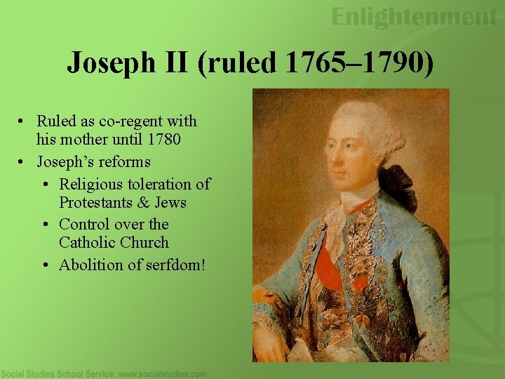 Joseph II (ruled 1765– 1790) • Ruled as co-regent with his mother until 1780