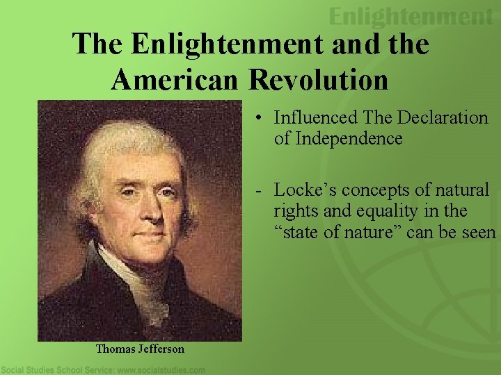 The Enlightenment and the American Revolution • Influenced The Declaration of Independence - Locke’s