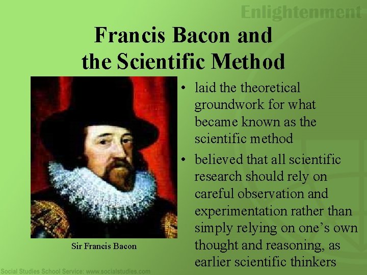 Francis Bacon and the Scientific Method Sir Francis Bacon • laid theoretical groundwork for