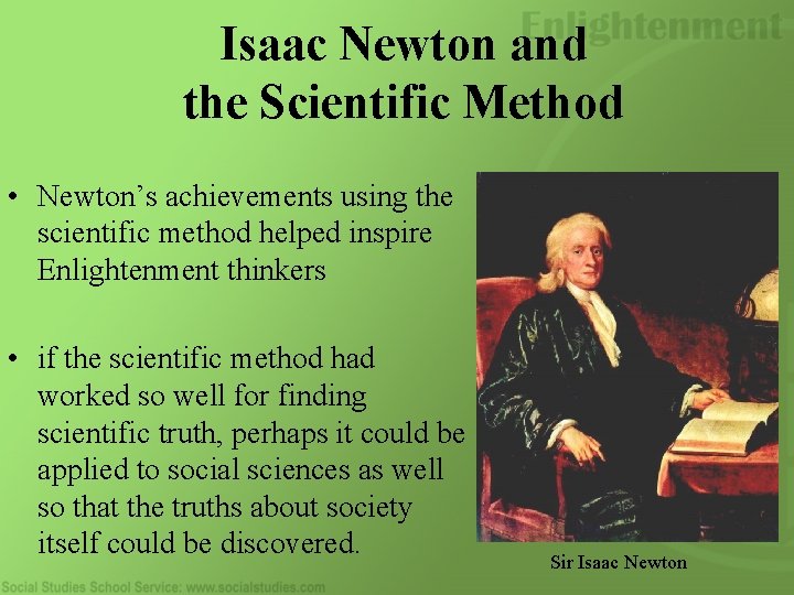 Isaac Newton and the Scientific Method • Newton’s achievements using the scientific method helped