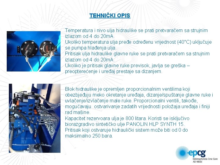 TEHNIČKI OPIS Temperatura i nivo ulja hidraulike se prati pretvaračem sa strujnim izlazom od TEHNIČKI OPIS Temperatura i nivo ulja hidraulike se prati pretvaračem sa strujnim izlazom od
