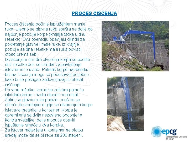 PROCES ČIŠĆENJA Proces čišćenja počinje ispružanjem manje ruke. Ujedno se glavna ruka spušta na PROCES ČIŠĆENJA Proces čišćenja počinje ispružanjem manje ruke. Ujedno se glavna ruka spušta na