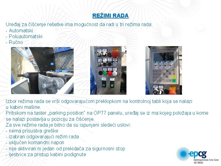 REŽIMI RADA Uređaj za čišćenje rešetke ima mogućnost da radi u tri režima rada: REŽIMI RADA Uređaj za čišćenje rešetke ima mogućnost da radi u tri režima rada: