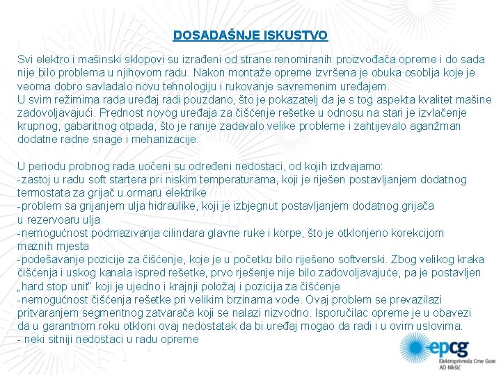 DOSADAŠNJE ISKUSTVO Svi elektro i mašinski sklopovi su izrađeni od strane renomiranih proizvođača opreme DOSADAŠNJE ISKUSTVO Svi elektro i mašinski sklopovi su izrađeni od strane renomiranih proizvođača opreme