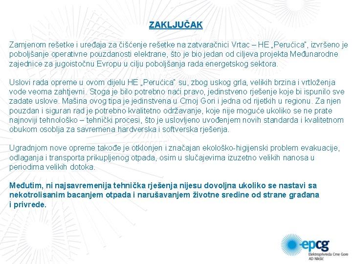 ZAKLJUČAK Zamjenom rešetke i uređaja za čišćenje rešetke na zatvaračnici Vrtac – HE „Perućica“‚ ZAKLJUČAK Zamjenom rešetke i uređaja za čišćenje rešetke na zatvaračnici Vrtac – HE „Perućica“‚