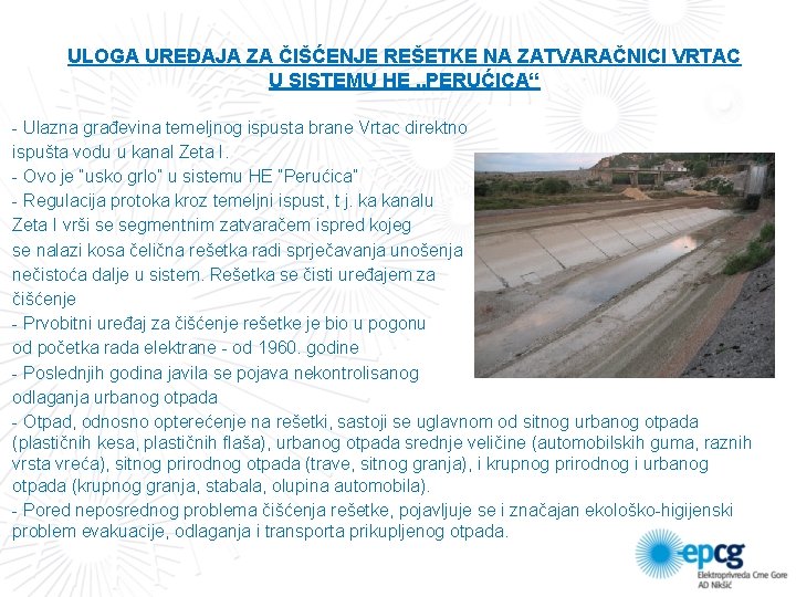 ULOGA UREĐAJA ZA ČIŠĆENJE REŠETKE NA ZATVARAČNICI VRTAC U SISTEMU HE „PERUĆICA“ - Ulazna ULOGA UREĐAJA ZA ČIŠĆENJE REŠETKE NA ZATVARAČNICI VRTAC U SISTEMU HE „PERUĆICA“ - Ulazna