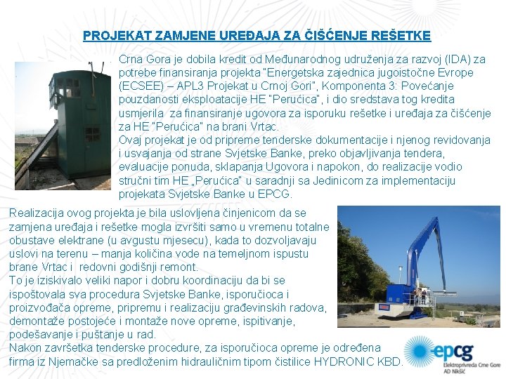 PROJEKAT ZAMJENE UREĐAJA ZA ČIŠĆENJE REŠETKE Crna Gora je dobila kredit od Međunarodnog udruženja PROJEKAT ZAMJENE UREĐAJA ZA ČIŠĆENJE REŠETKE Crna Gora je dobila kredit od Međunarodnog udruženja