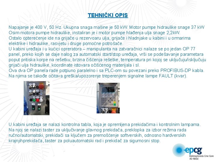 TEHNIČKI OPIS Napajanje je 400 V, 50 Hz. Ukupna snaga mašine je 50 k. TEHNIČKI OPIS Napajanje je 400 V, 50 Hz. Ukupna snaga mašine je 50 k.