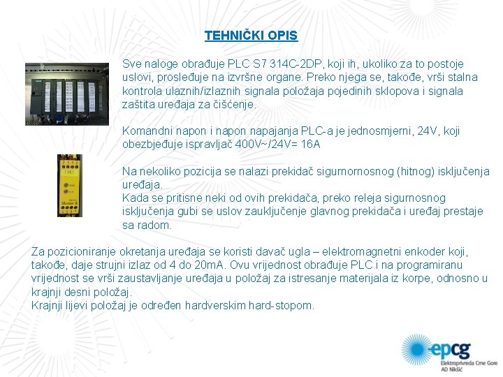 TEHNIČKI OPIS Sve naloge obrađuje PLC S 7 314 C-2 DP, koji ih, ukoliko TEHNIČKI OPIS Sve naloge obrađuje PLC S 7 314 C-2 DP, koji ih, ukoliko