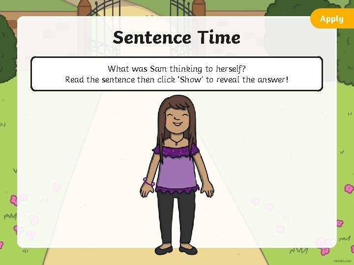 Apply Sentence Time What was Sam thinking to herself? Read the sentence then click