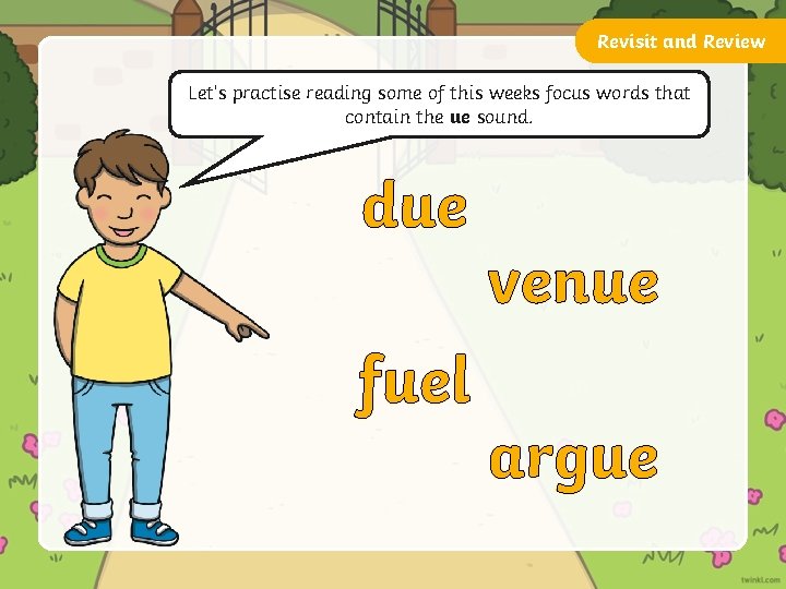 Revisit and Review Let’s practise reading some of this weeks focus words that contain