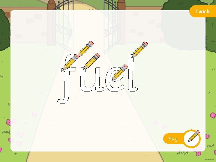 Teach fuel Play 