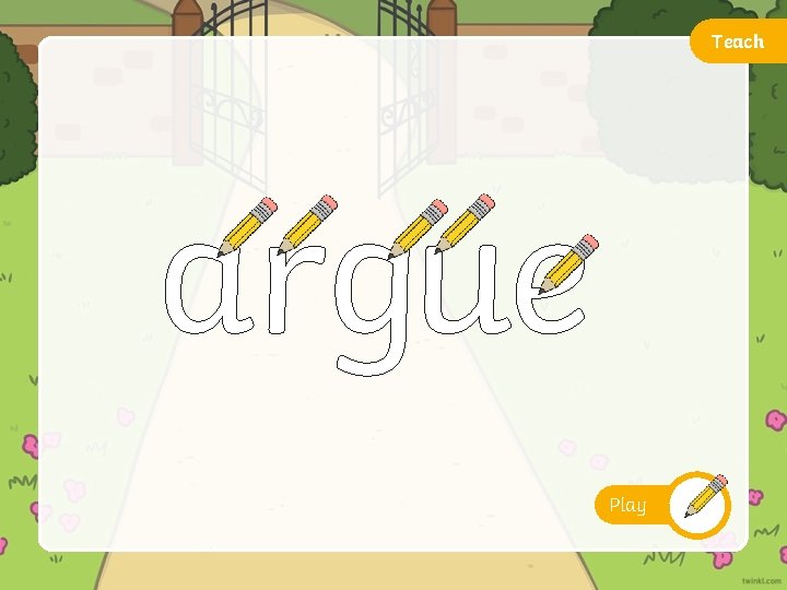 Teach argue Play 