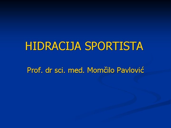 HIDRACIJA SPORTISTA Prof. dr sci. med. Momčilo Pavlović 