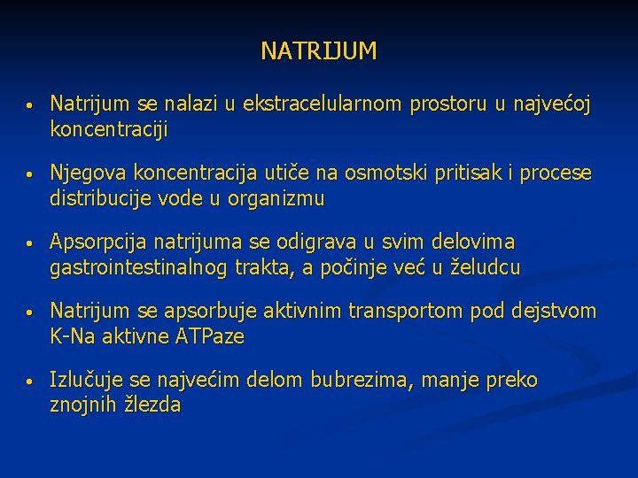 NATRIJUM • Natrijum se nalazi u ekstracelularnom prostoru u najvećoj koncentraciji • Njegova koncentracija