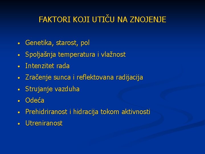 FAKTORI KOJI UTIČU NA ZNOJENJE • Genetika, starost, pol • Spoljašnja temperatura i vlažnost