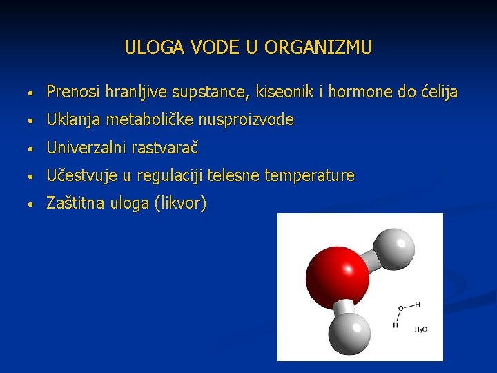 ULOGA VODE U ORGANIZMU • Prenosi hranljive supstance, kiseonik i hormone do ćelija •