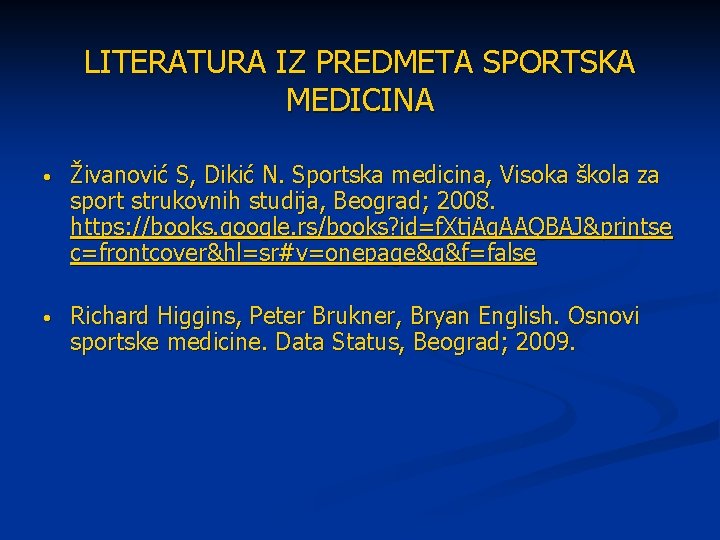 LITERATURA IZ PREDMETA SPORTSKA MEDICINA • Živanović S, Dikić N. Sportska medicina, Visoka škola