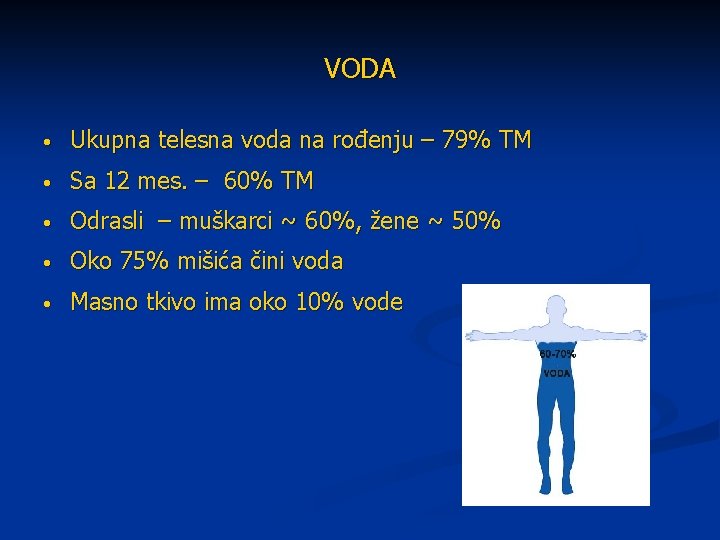 VODA • Ukupna telesna voda na rođenju – 79% TM • Sa 12 mes.