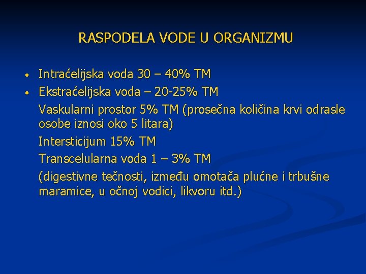 RASPODELA VODE U ORGANIZMU • • Intraćelijska voda 30 – 40% TM Ekstraćelijska voda