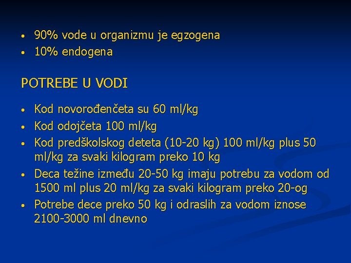  • • 90% vode u organizmu je egzogena 10% endogena POTREBE U VODI