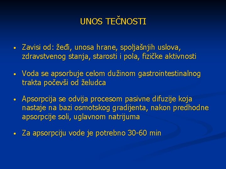 UNOS TEČNOSTI • Zavisi od: žeđi, unosa hrane, spoljašnjih uslova, zdravstvenog stanja, starosti i