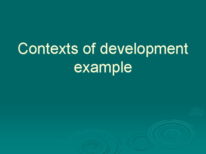 Contexts of development example 