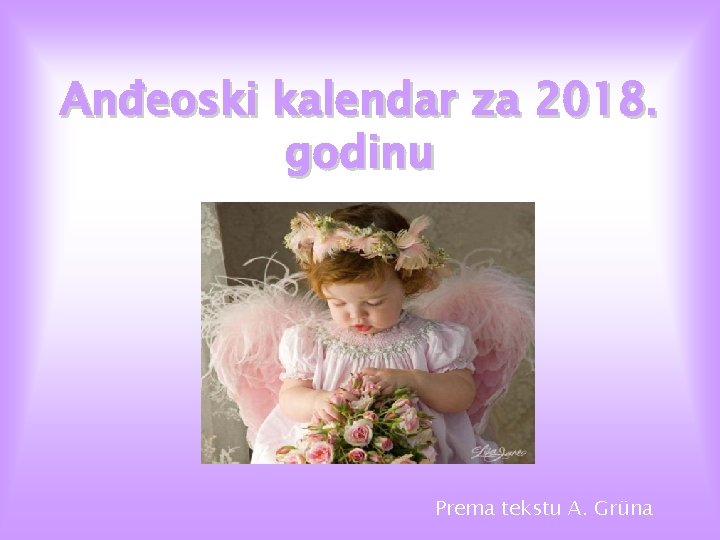 Anđeoski kalendar za 2018. godinu Prema tekstu A. Grüna 