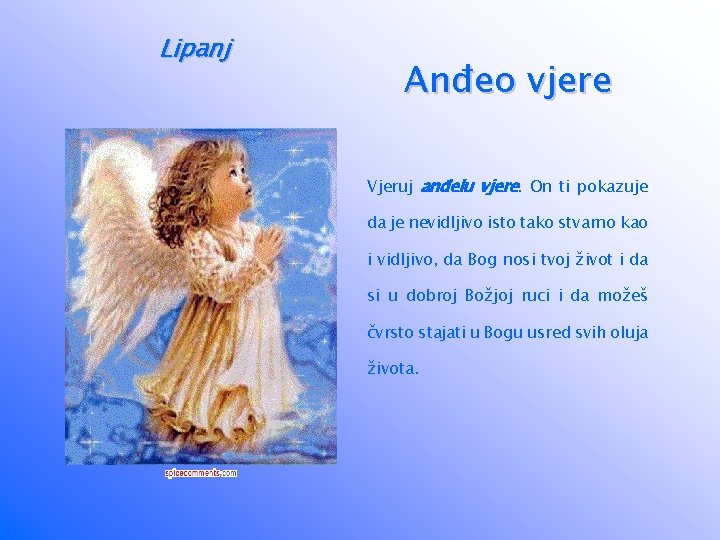 Lipanj Anđeo vjere Vjeruj anđelu vjere. On ti pokazuje da je nevidljivo isto tako