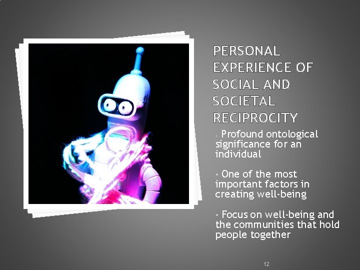 PERSONAL EXPERIENCE OF SOCIAL AND SOCIETAL RECIPROCITY Profound ontological significance for an individual •