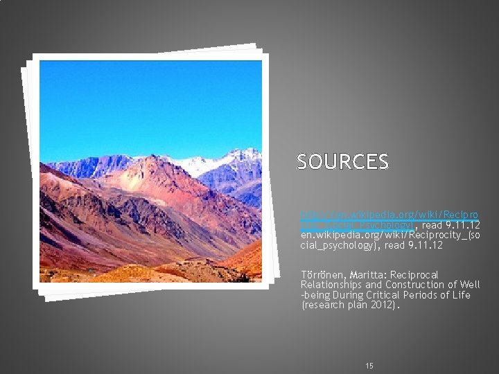 SOURCES http: //en. wikipedia. org/wiki/Recipro city_(Social_Psychology), read 9. 11. 12 en. wikipedia. org/wiki/Reciprocity_(so cial_psychology),