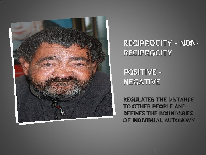 RECIPROCITY – NONRECIPROCITY POSITIVE – NEGATIVE REGULATES THE DISTANCE TO OTHER PEOPLE AND DEFINES