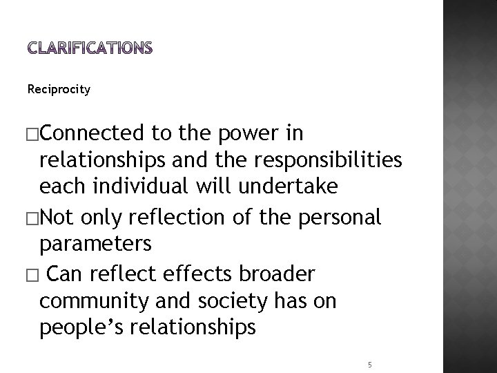 Reciprocity �Connected to the power in relationships and the responsibilities each individual will undertake