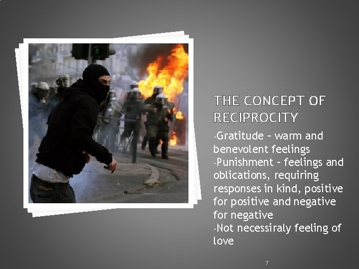THE CONCEPT OF RECIPROCITY -Gratitude – warm and benevolent feelings -Punishment – feelings and