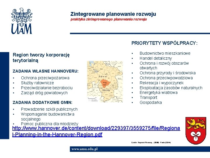 Zintegrowane planowanie rozwoju praktyka zintegrowanego planowania rozwoju PRIORYTETY WSPÓŁPRACY: Region tworzy korporację terytorialną •