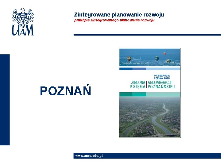 Zintegrowane planowanie rozwoju praktyka zintegrowanego planowania rozwoju POZNAŃ 