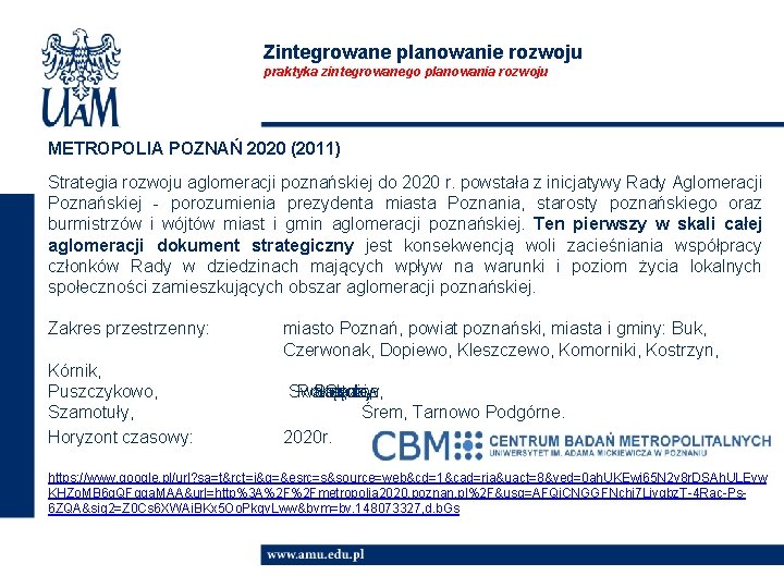 ń, Zintegrowane planowanie rozwoju praktyka zintegrowanego planowania rozwoju METROPOLIA POZNAŃ 2020 (2011) Strategia rozwoju