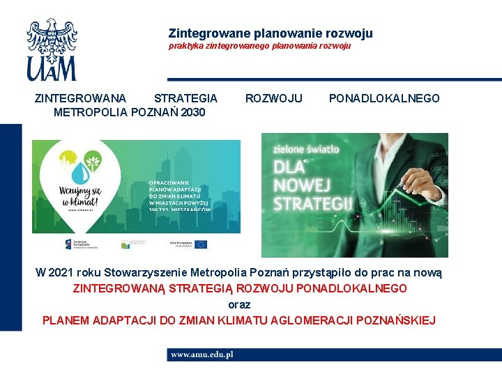 Zintegrowane planowanie rozwoju praktyka zintegrowanego planowania rozwoju ZINTEGROWANA STRATEGIA METROPOLIA POZNAŃ 2030 ROZWOJU PONADLOKALNEGO