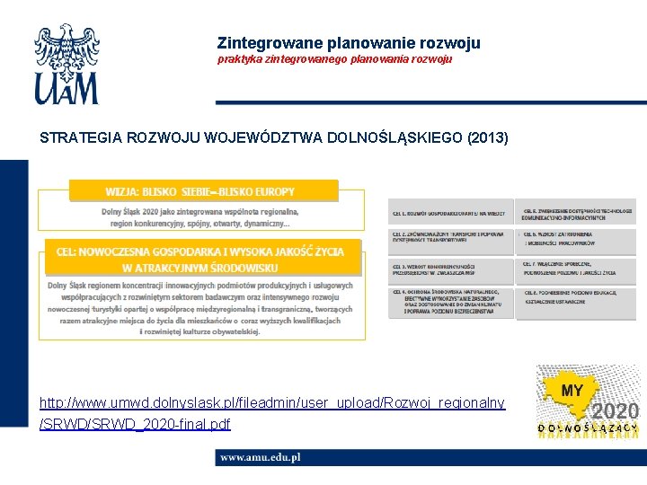 Zintegrowane planowanie rozwoju praktyka zintegrowanego planowania rozwoju STRATEGIA ROZWOJU WOJEWÓDZTWA DOLNOŚLĄSKIEGO (2013) http: //www.