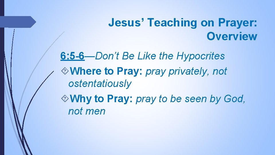 Jesus’ Teaching on Prayer: Overview 6: 5 -6—Don’t Be Like the Hypocrites Where to