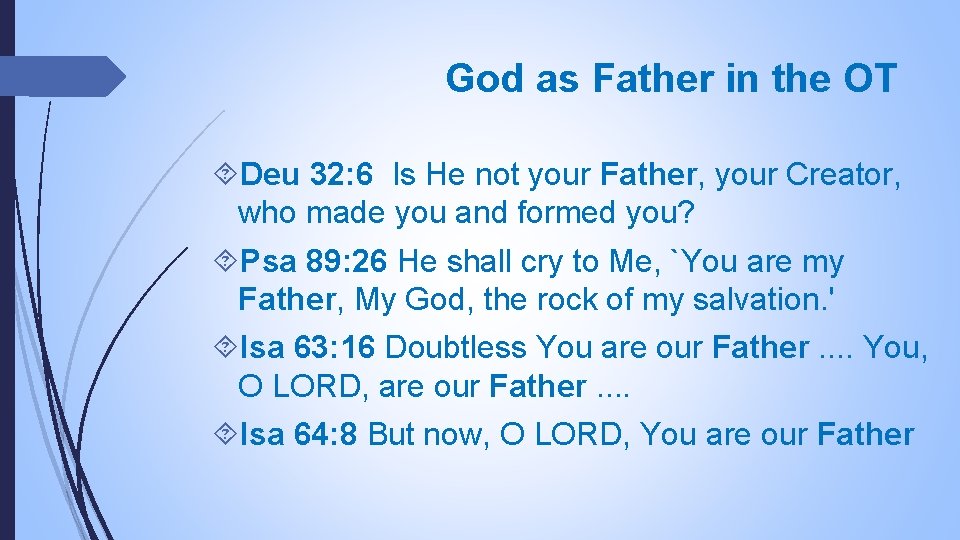 God as Father in the OT Deu 32: 6 Is He not your Father,