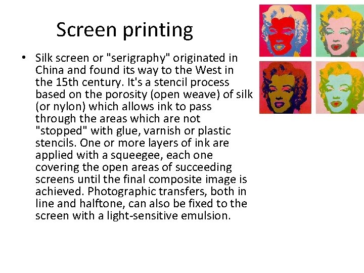 Screen printing • Silk screen or "serigraphy" originated in China and found its way