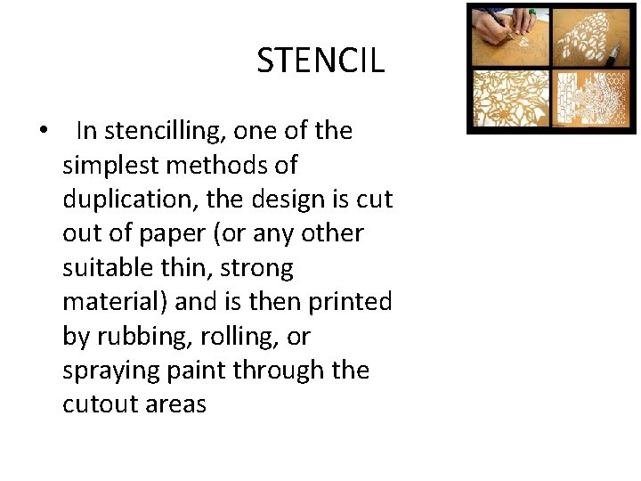 STENCIL • In stencilling, one of the simplest methods of duplication, the design is