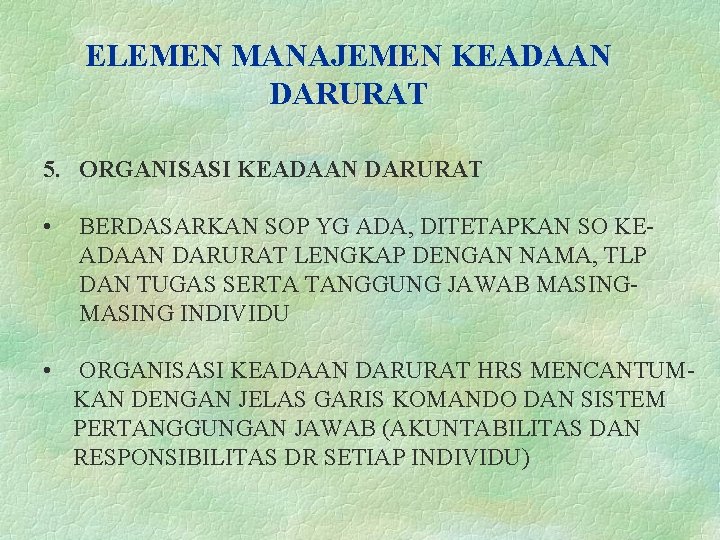 ELEMEN MANAJEMEN KEADAAN DARURAT 5. ORGANISASI KEADAAN DARURAT • BERDASARKAN SOP YG ADA, DITETAPKAN